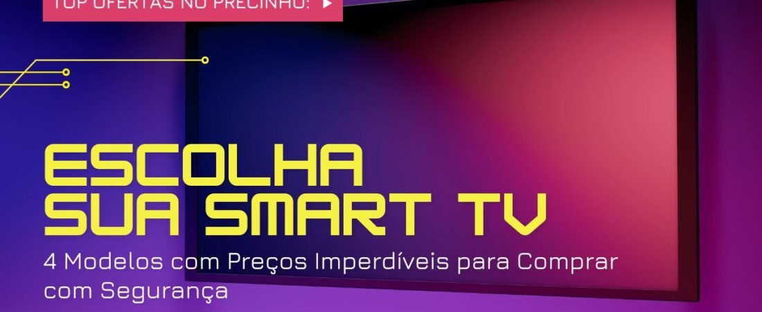 TV de 50 Polegadas em Oferta: 4 Modelos com Preços Imperdíveis para Comprar com Segurança